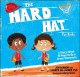 The hard hat for kids : a story about 10 ways to be a great teammate  Cover Image