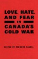 Love, hate, and fear in Canada's Cold War Cover Image