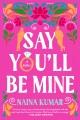 Go to record SAY YOU'LL BE MINE : A NOVEL