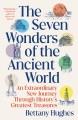 The Seven Wonders of the Ancient World : an extraordinary new journey through history's greatest treasures  Cover Image